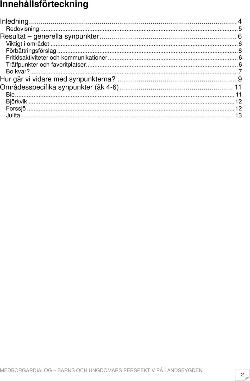 .. 6 Träffpunkter och favoritplatser... 6 Bo kvar?... 7 Hur går vi vidare med synpunkterna?