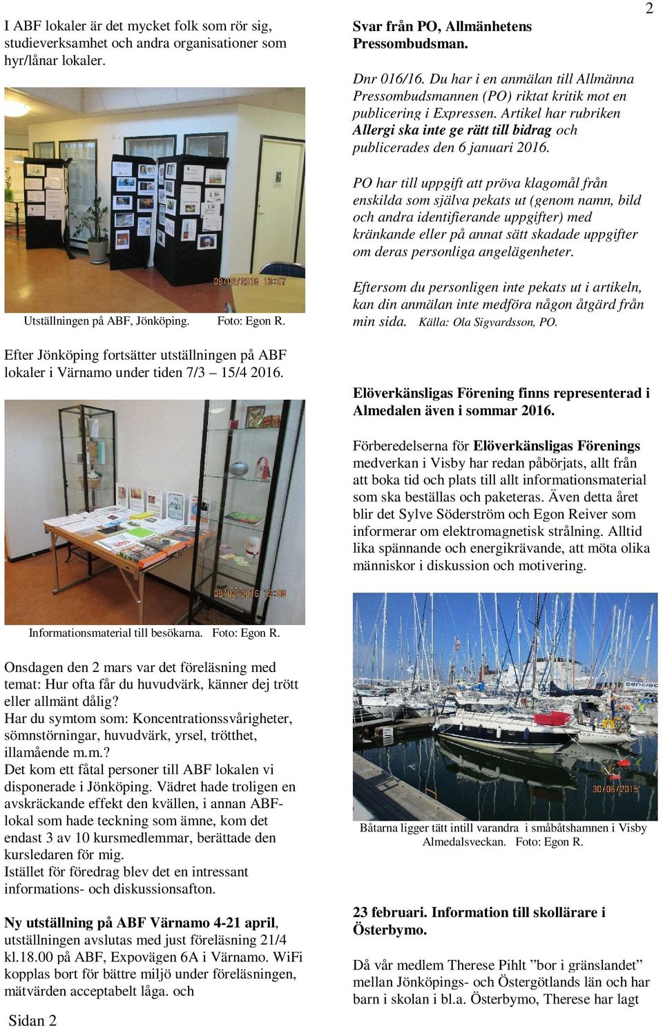PO har till uppgift att pröva klagomål från enskilda som själva pekats ut (genom namn, bild och andra identifierande uppgifter) med kränkande eller på annat sätt skadade uppgifter om deras personliga