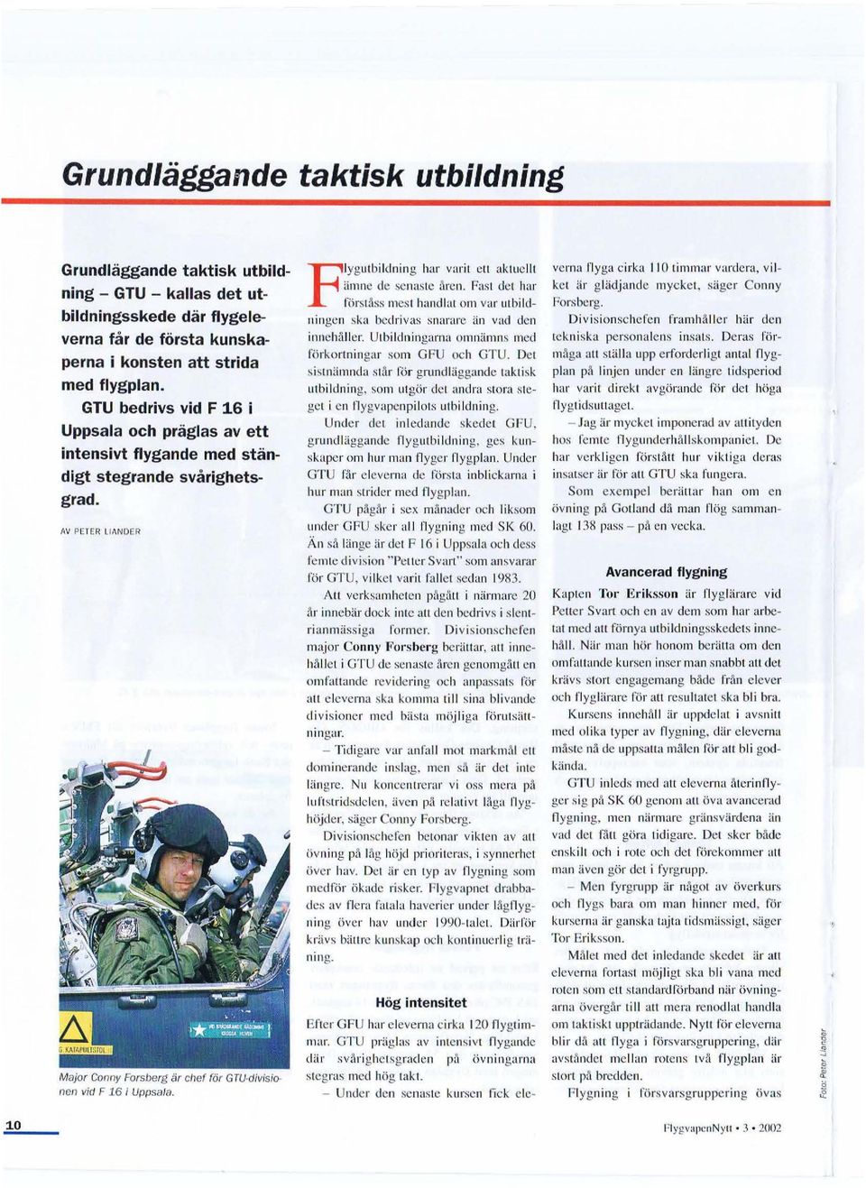 Flygutbi lclning har varit ell aktue ll! iimne de senaste åren. Fast det har förståss mest handlat om var utbildningen ska bedrivas snarare än vad den innehåller.