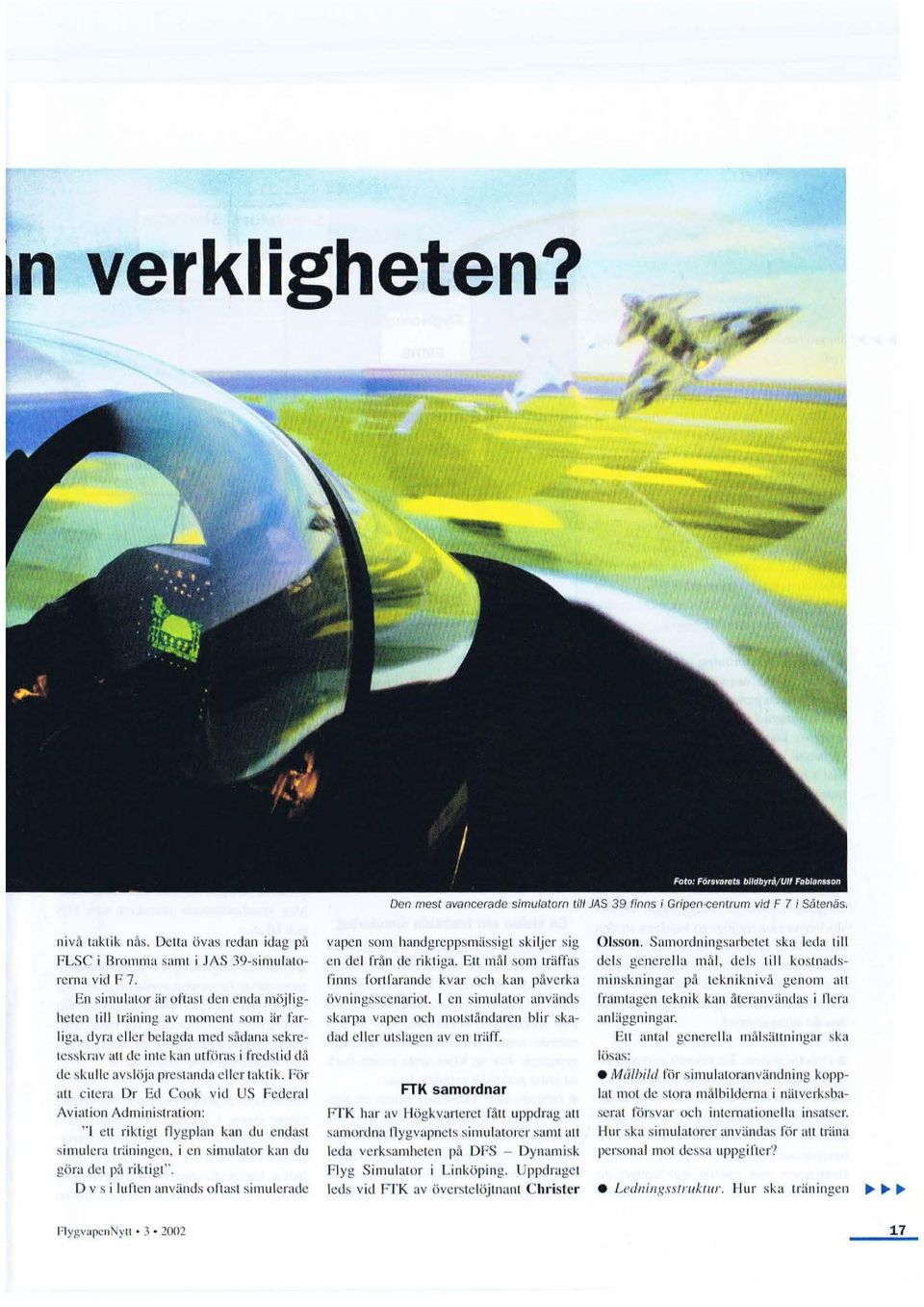 \ de skulle avslöja pre~ L anda eller takti k. För att citera Dr Ed Cook vid US Federal Aviation Administration:.