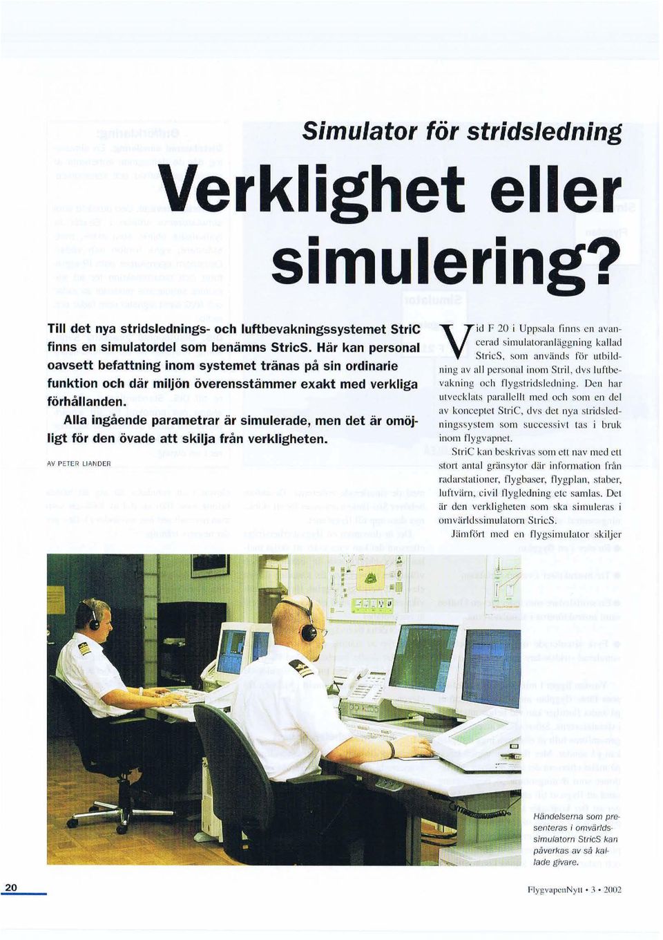 Alla ingående parametrar är simulerade, men det är omöjligt för den övade att skilja från verkligheten. AV PETER LIANDER b.