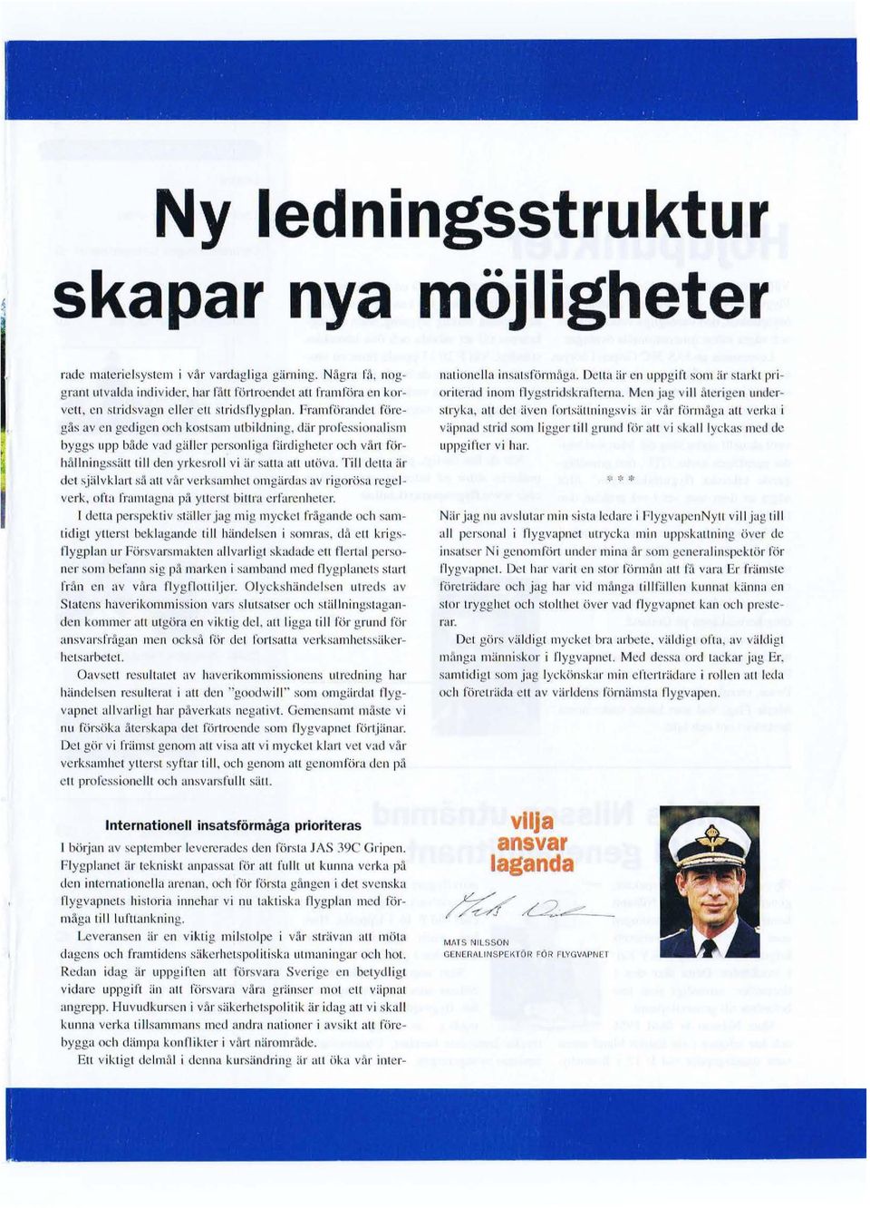 där professionalism byggs upp både vad giiller personliga färdigheter och viln förhållningssiill lill elen y rke~ro ll vi är saua all utöva.