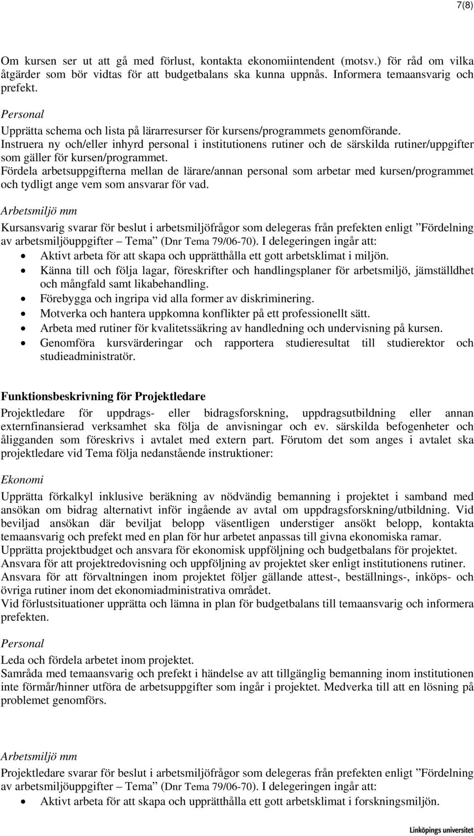 Instruera ny och/eller inhyrd personal i institutionens rutiner och de särskilda rutiner/uppgifter som gäller för kursen/programmet.