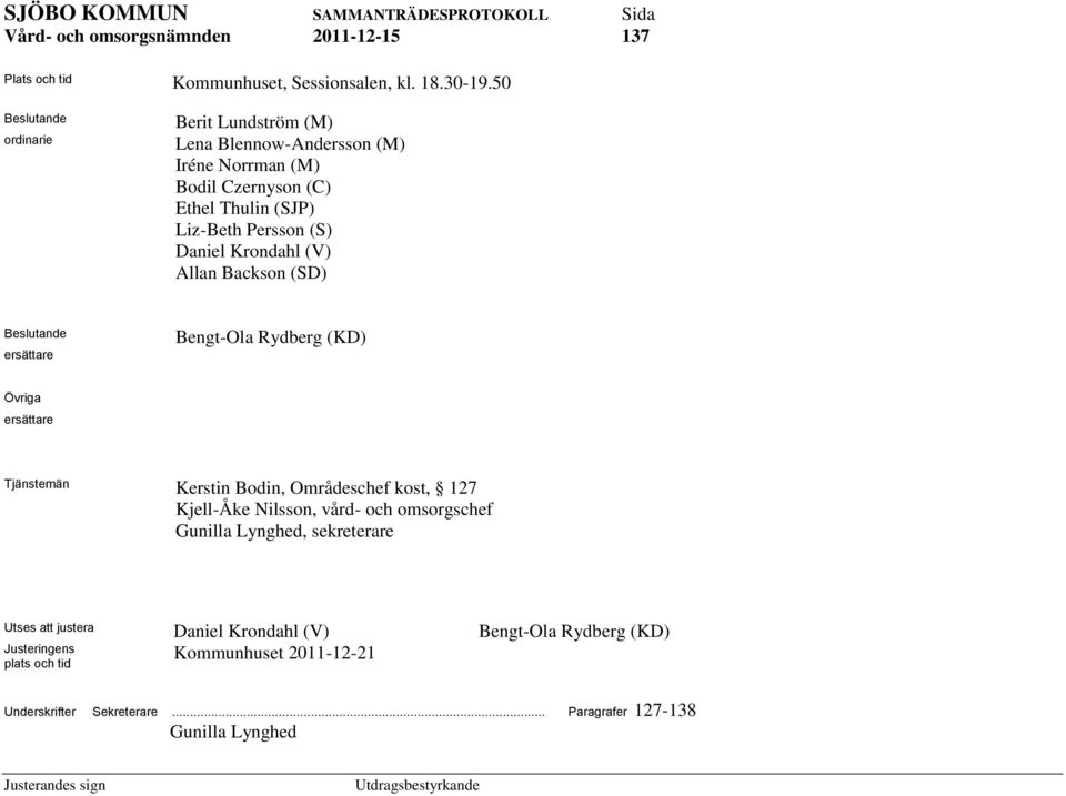 Daniel Krondahl (V) Allan Backson (SD) Beslutande ersättare Bengt-Ola Rydberg (KD) Övriga ersättare Tjänstemän Kerstin Bodin, Områdeschef kost, 127