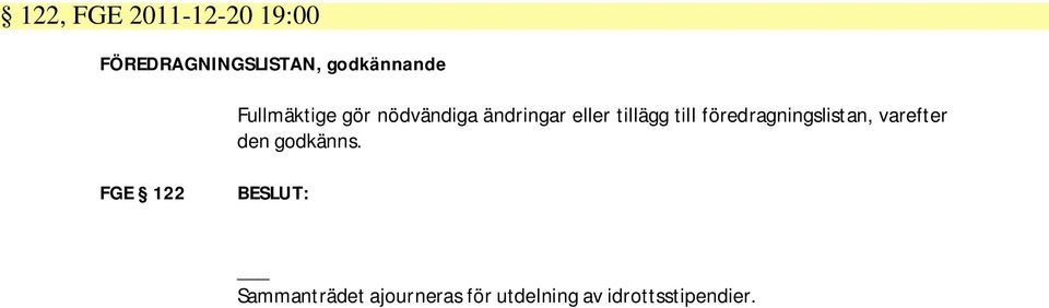 tillägg till föredragningslistan, varefter den godkänns.