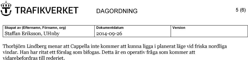 vindar. Han har ritat ett förslag som bifogas.