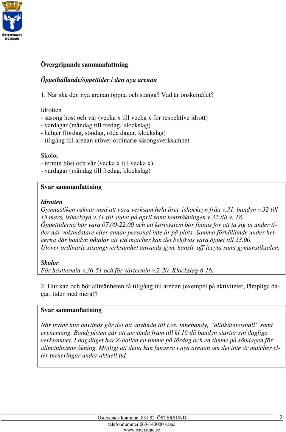 ordinarie säsongsverksamhet Skolor - termin höst och vår (vecka x till vecka x).