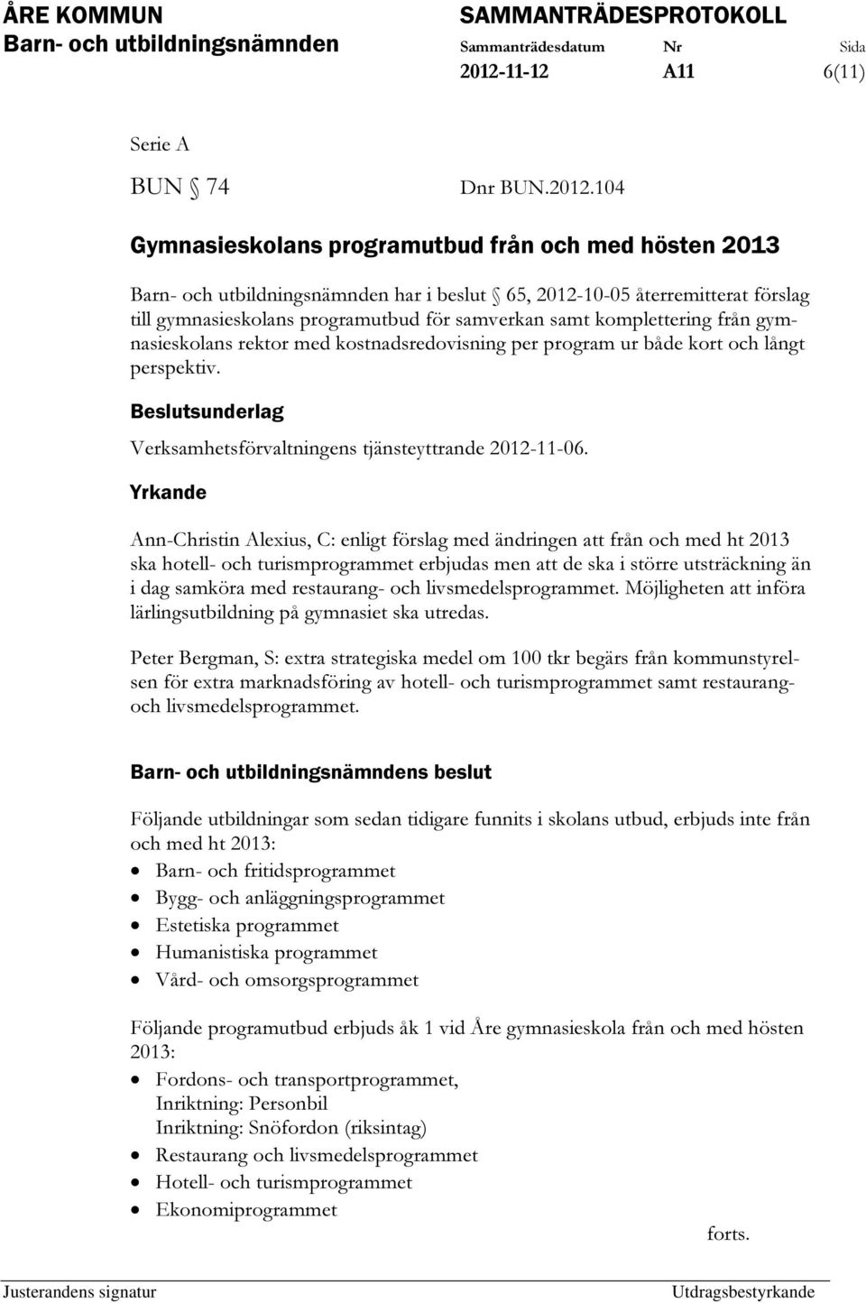 Beslutsunderlag Verksamhetsförvaltningens tjänsteyttrande 2012-11-06.