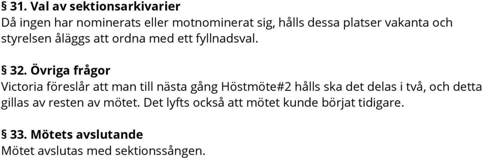 Övriga frågor Victoria föreslår att man till nästa gång Höstmöte#2 hålls ska det delas i två, och