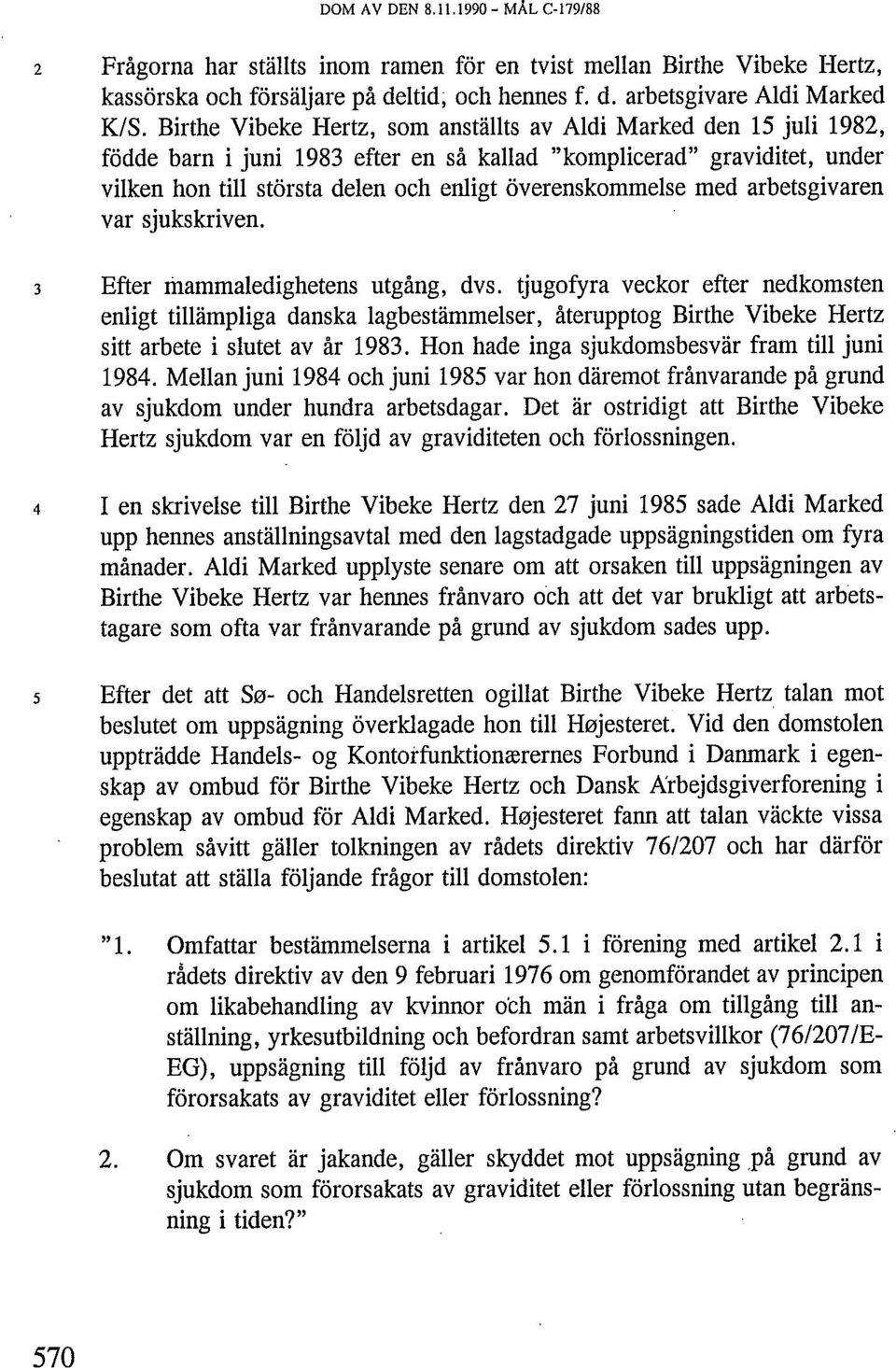 med arbetsgivaren var sjukskriven. 3 Efter mammaledighetens utgång, dvs.