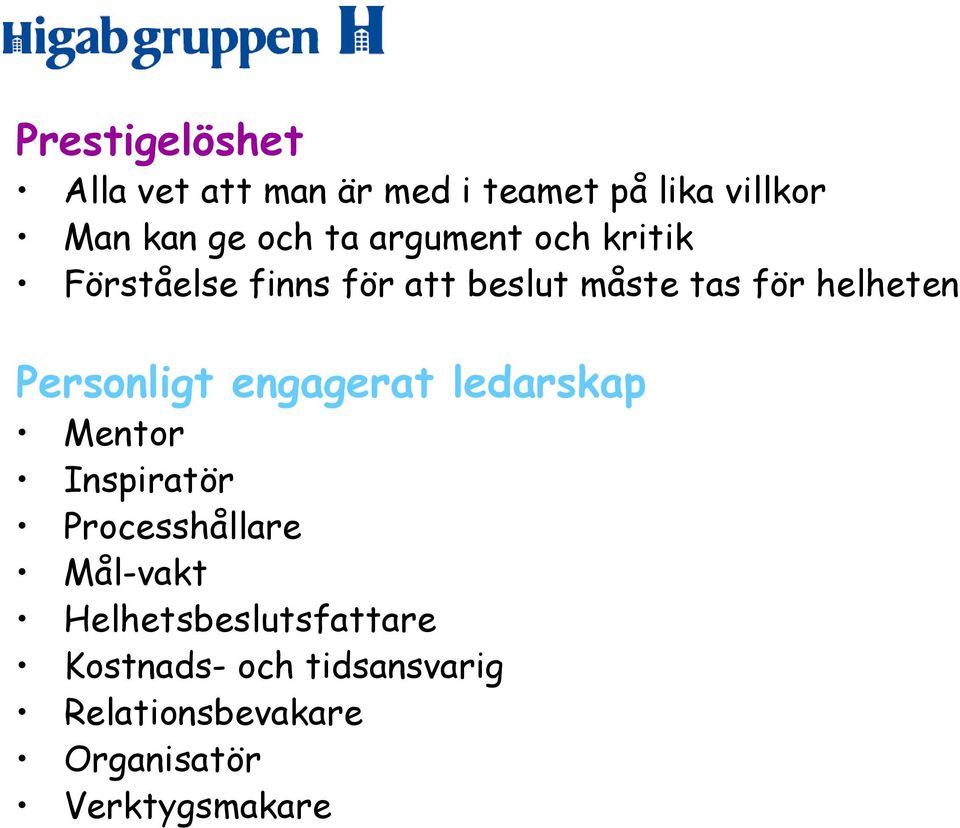 Personligt engagerat ledarskap Mentor Inspiratör Processhållare Mål-vakt