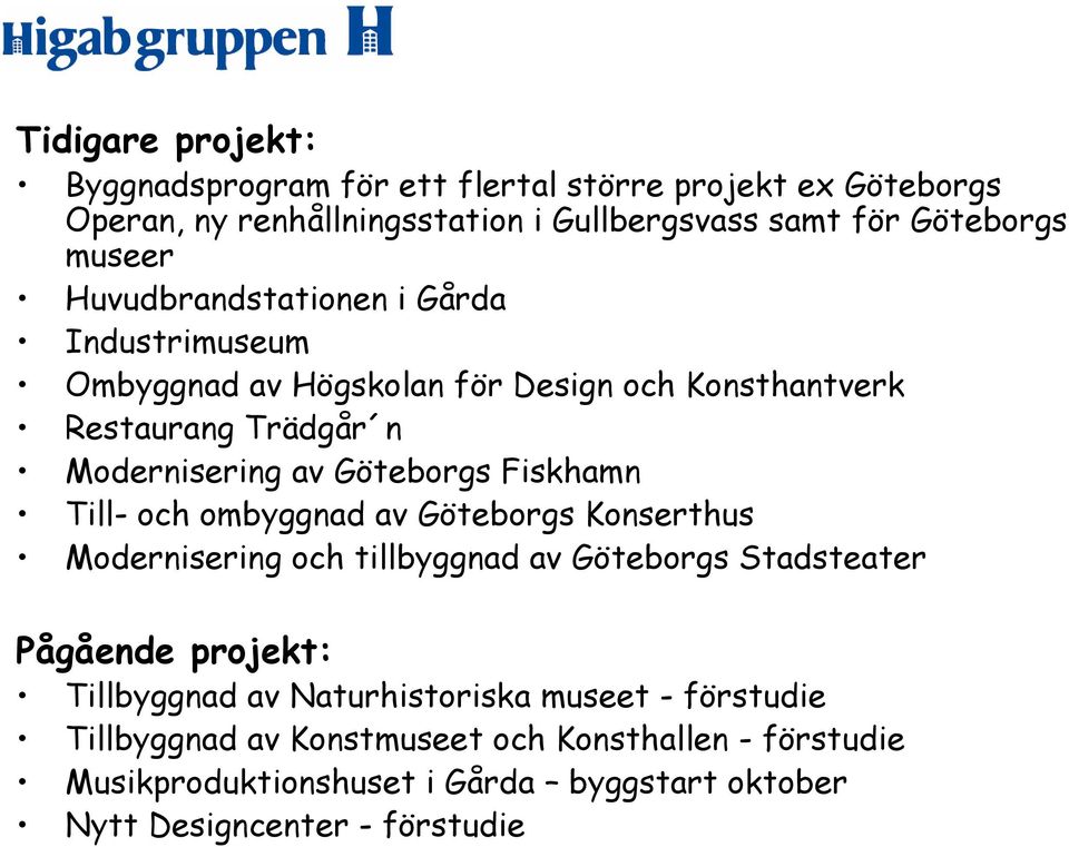 Fiskhamn Till- och ombyggnad av Göteborgs Konserthus Modernisering och tillbyggnad av Göteborgs Stadsteater Pågående projekt: Tillbyggnad av