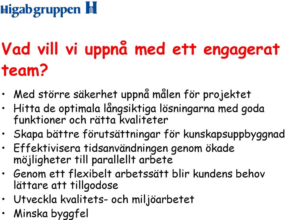 funktioner och rätta kvaliteter Skapa bättre förutsättningar för kunskapsuppbyggnad Effektivisera