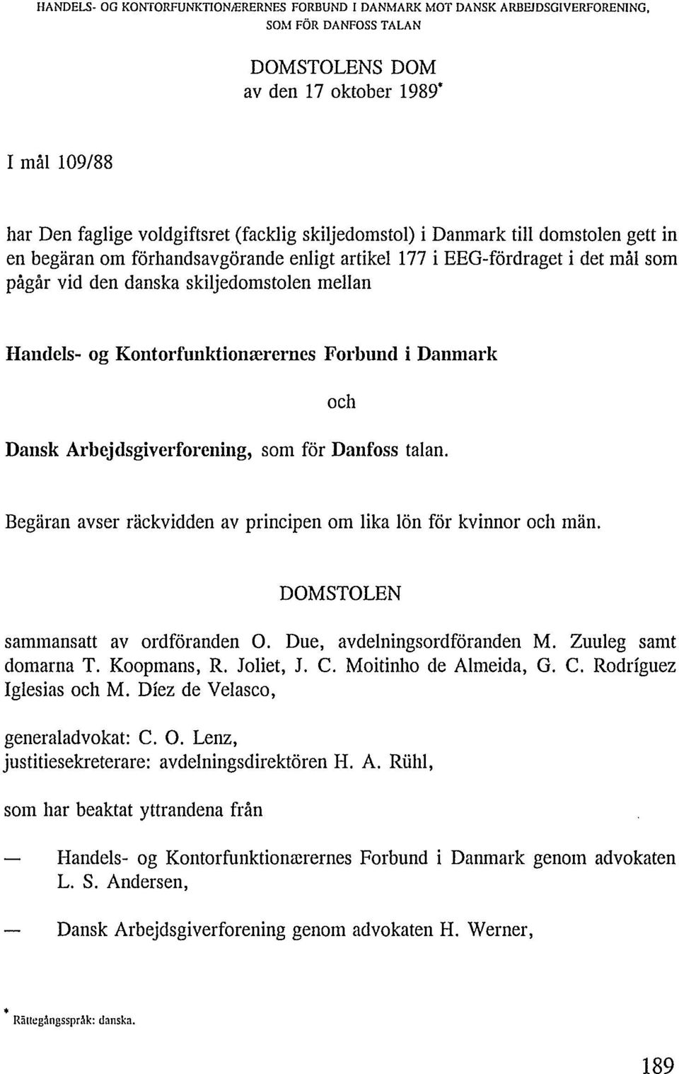 Begäran avser räckvidden av principen om lika lön för kvinnor och män. DOMSTOLEN sammansatt av ordföranden O. Due, avdelningsordföranden M. Zuuleg samt domarna T. Koopmans, R. Joliét, J. C.