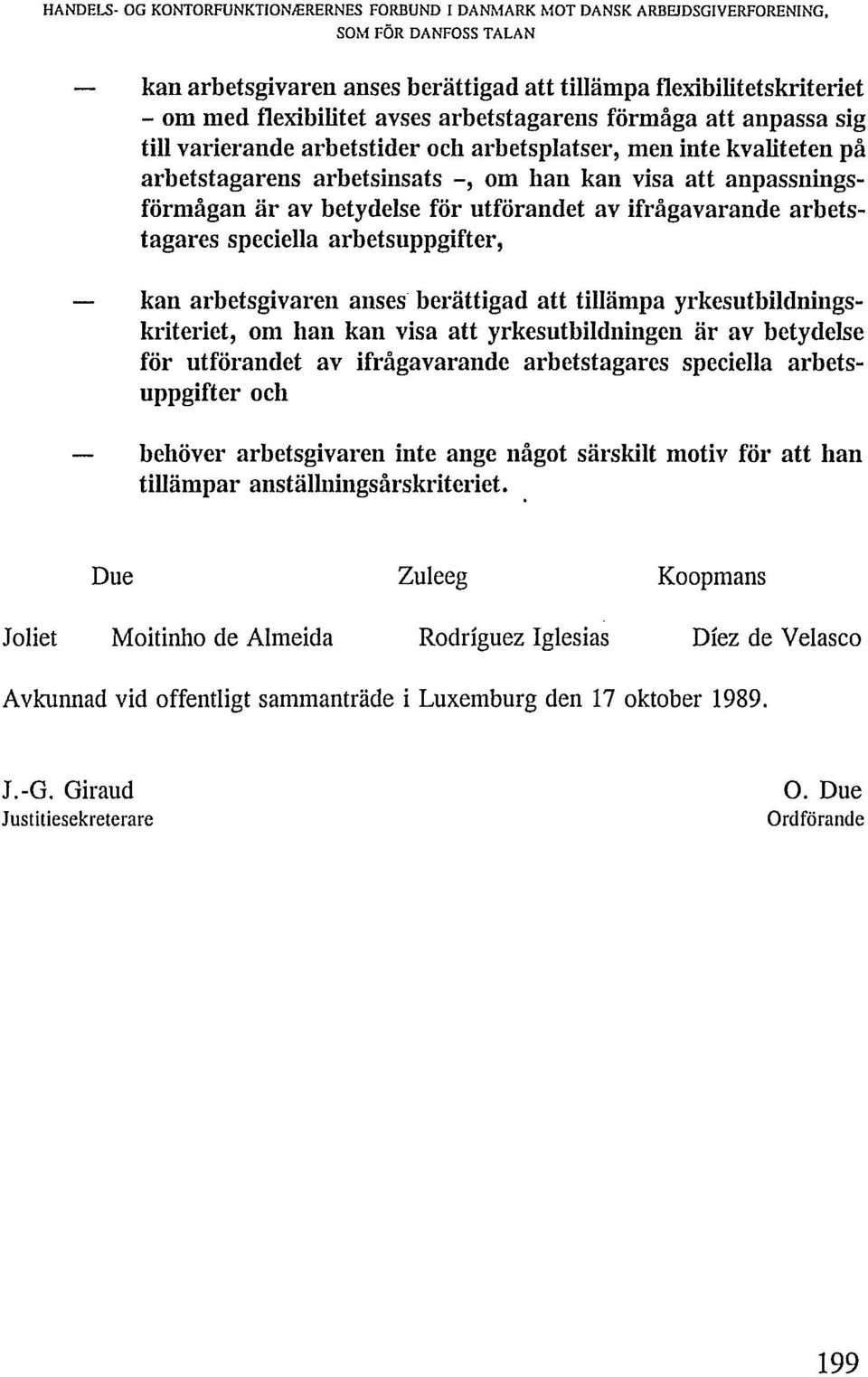 kan arbetsgivaren anses berättigad att tillämpa yrkesutbildningskriteriet, om han kan visa att yrkesutbildningen är av betydelse för utförandet av ifrågavarande arbetstagares speciella