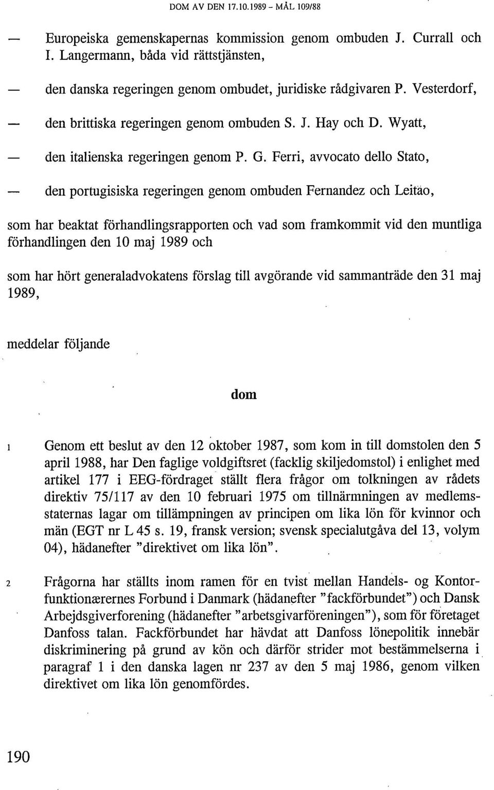 Ferri, avvocato dello Stato, den portugisiska regeringen genom ombuden Fernandez och Leitão, som har beaktat förhandlingsrapporten och vad som framkommit vid den muntliga förhandlingen den 10 maj
