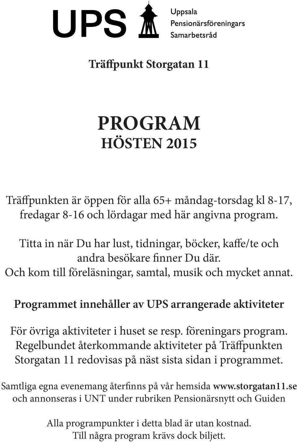 Programmet innehåller av UPS arrangerade aktiviteter För övriga aktiviteter i huset se resp. föreningars program.