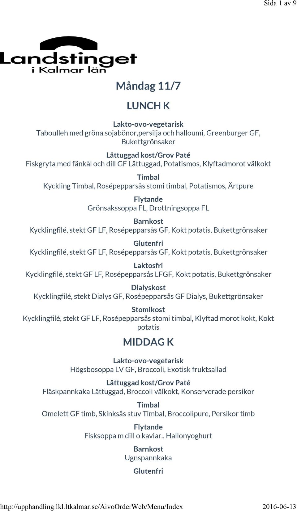 GF, Kokt potatis, Bukettgrönsaker Kycklingfilé, stekt GF LF, Rosépepparsås LFGF, Kokt potatis, Bukettgrönsaker Kycklingfilé, stekt Dialys GF, Rosépepparsås GF Dialys, Bukettgrönsaker Kycklingfilé,