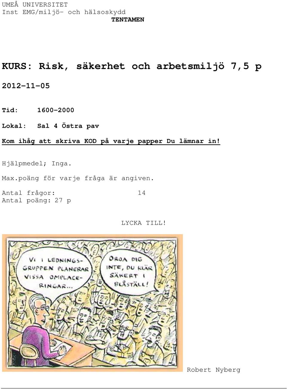 att skriva KOD på varje papper Du lämnar in! Hjälpmedel; Inga. Max.