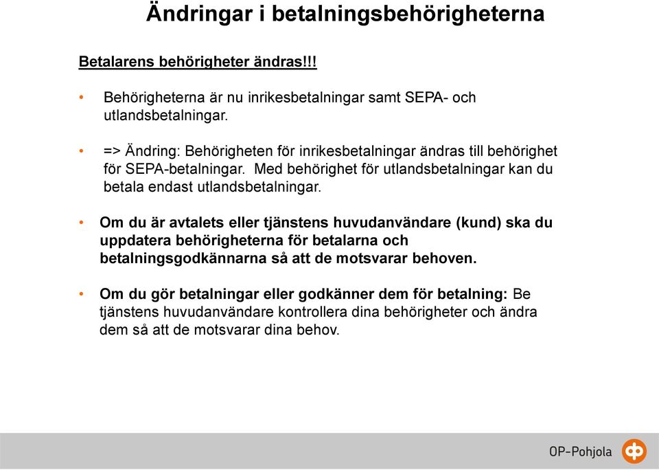 Med behörighet för utlandsbetalningar kan du betala endast utlandsbetalningar.