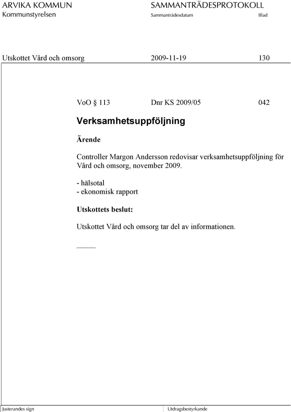 verksamhetsuppföljning för Vård och omsorg, november 2009.