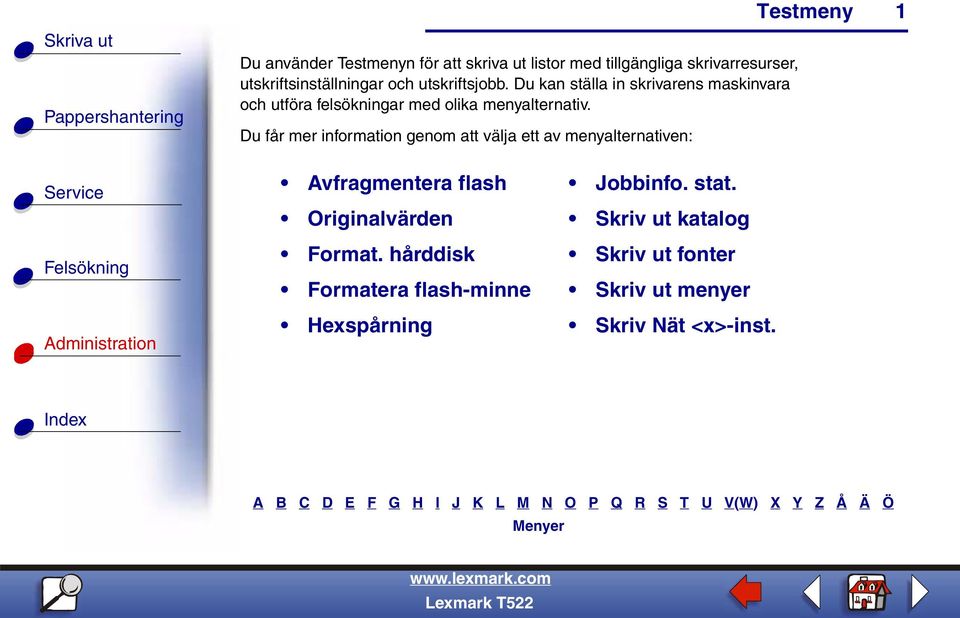 Du får mer information genom att välja ett av menyalternativen: Avfragmentera flash Jobbinfo. stat.