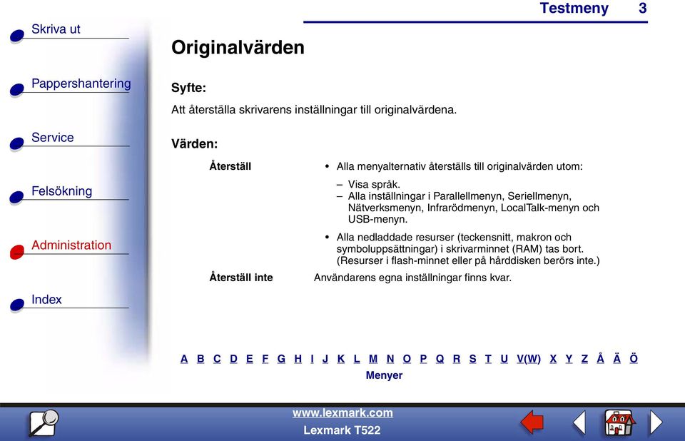 Alla inställningar i Parallellmenyn, Seriellmenyn, Nätverksmenyn, Infrarödmenyn, LocalTalk-menyn och USB-menyn.