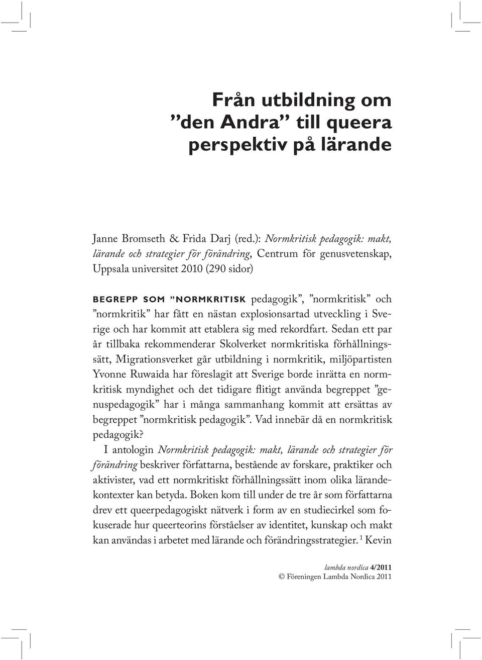 har fått en nästan explosionsartad utveckling i Sverige och har kommit att etablera sig med rekordfart.