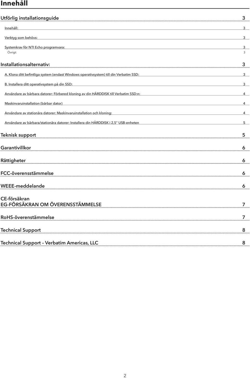 Installera ditt operativsystem på din SSD: 3 Användare av bärbara datorer: Förbered kloning av din HÅRDDISK till Verbatim SSD:n: 4 Maskinvaruinstallation (bärbar dator) 4 Användare av stationära