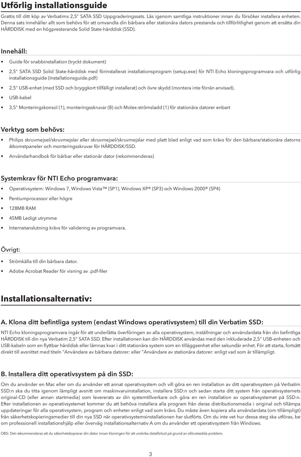 (SSD). Innehåll: Guide för snabbinstallation (tryckt dokument) 2,5" SATA SSD Solid State-hårddisk med förinstallerat installationsprogram (setup.