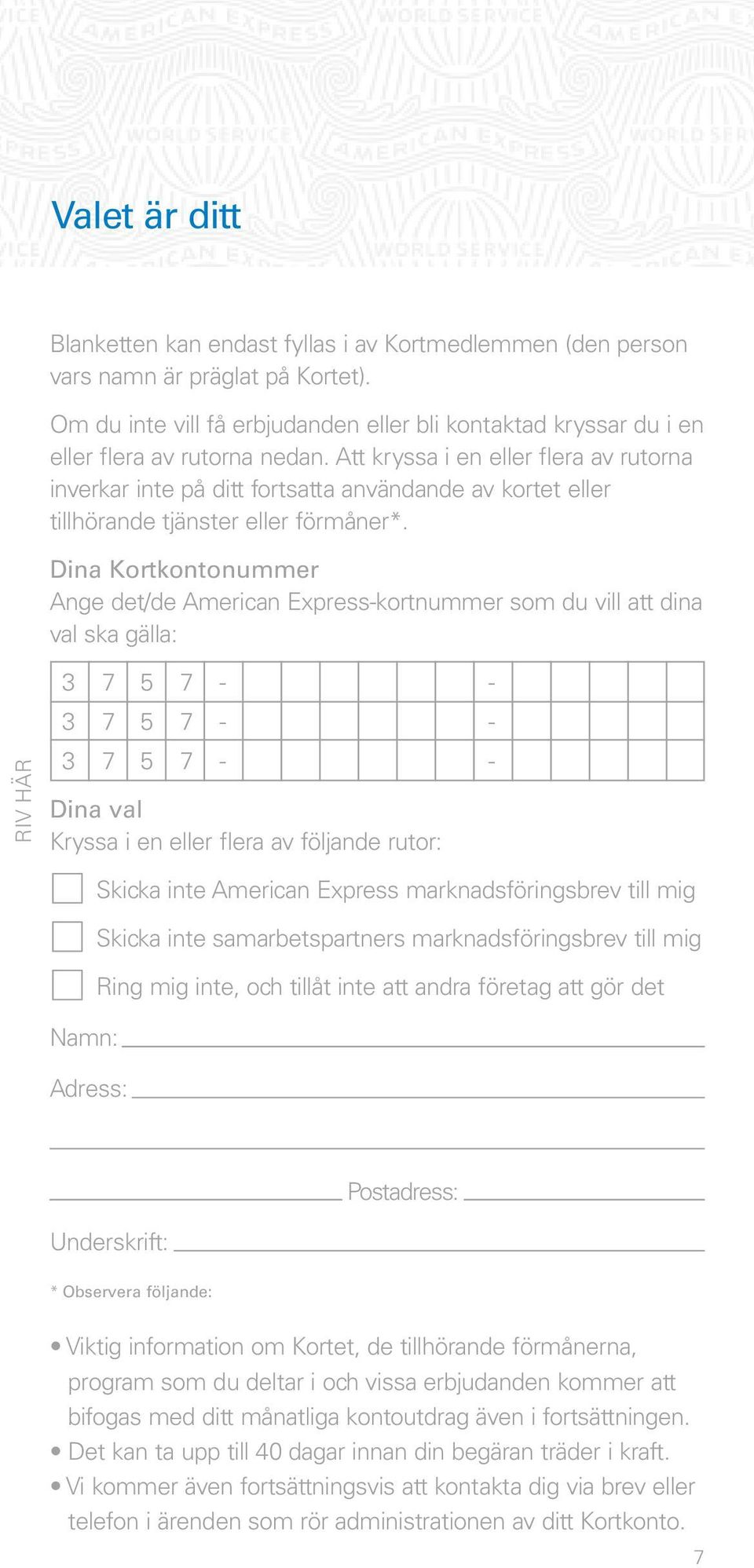 Att kryssa i en eller flera av rutorna inverkar inte på ditt fortsatta användande av kortet eller tillhörande tjänster eller förmåner*.