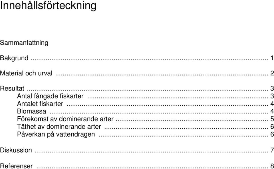 .. 4 Biomassa... 4 Förekomst av dominerande arter.