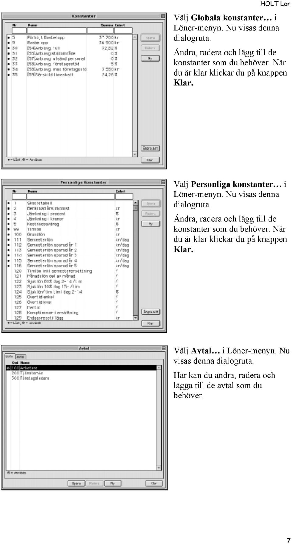 VŠlj Personliga konstanteré i Lšner-menyn. Nu visas denna dialogruta.  VŠlj AvtalÉ i Lšner-menyn.