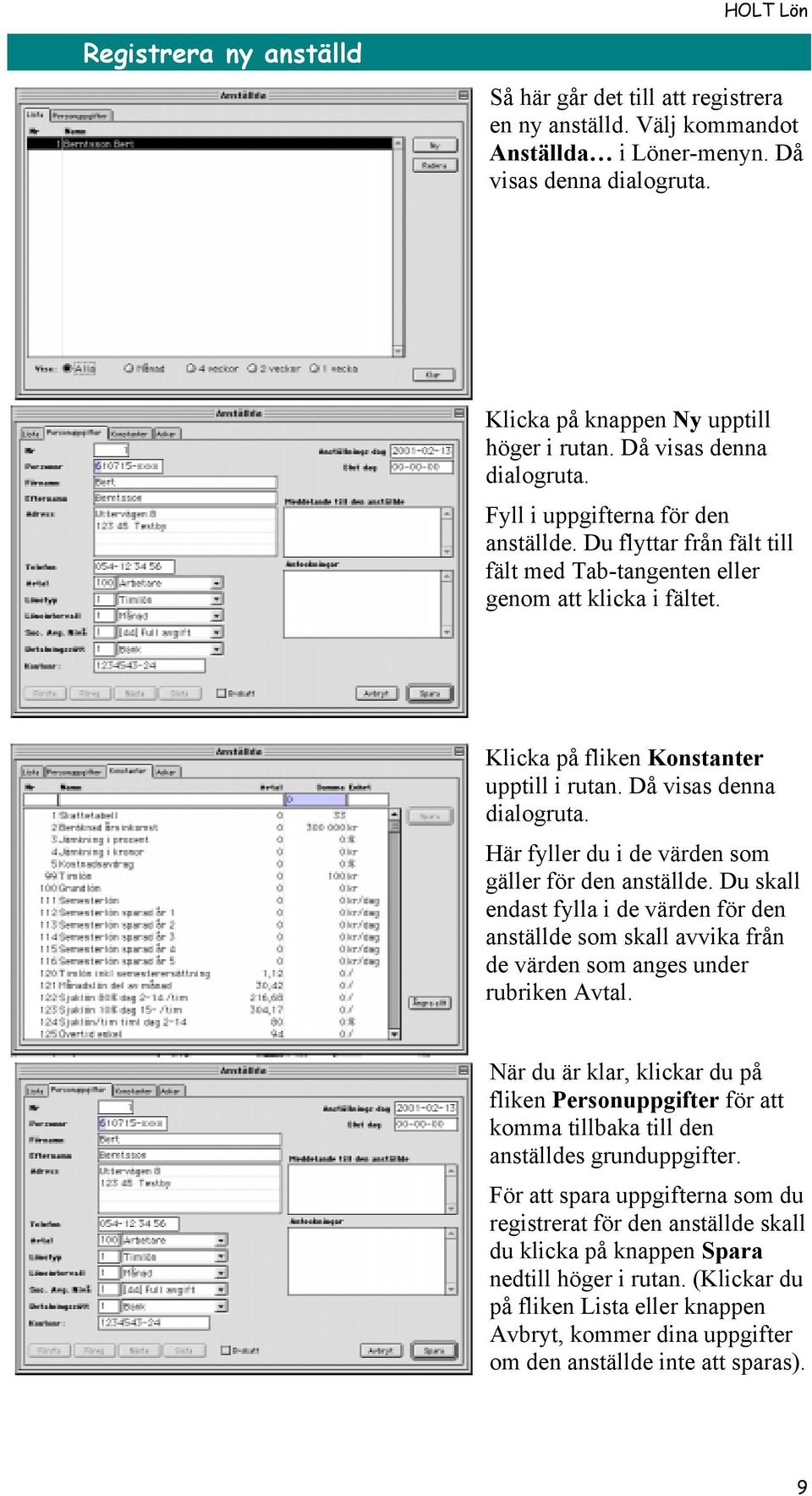 DŒ visas denna dialogruta. HŠr fyller du i de všrden som gšller fšr den anstšllde. Du skall endast fylla i de všrden fšr den anstšllde som skall avvika frœn de všrden som anges under rubriken Avtal.