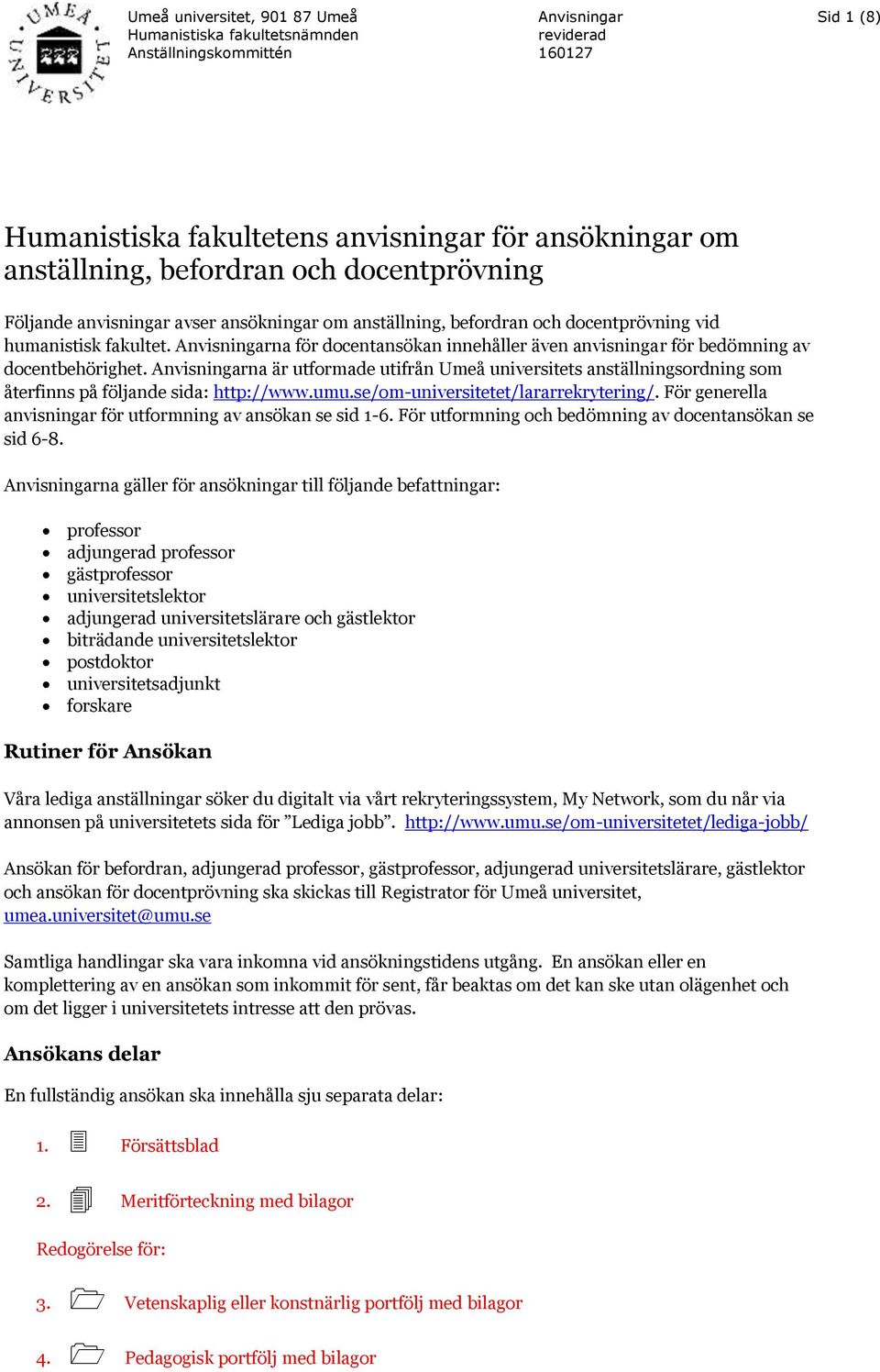 na är utformade utifrån Umeå universitets anställningsordning som återfinns på följande sida: http://www.umu.se/om-universitetet/lararrekrytering/.