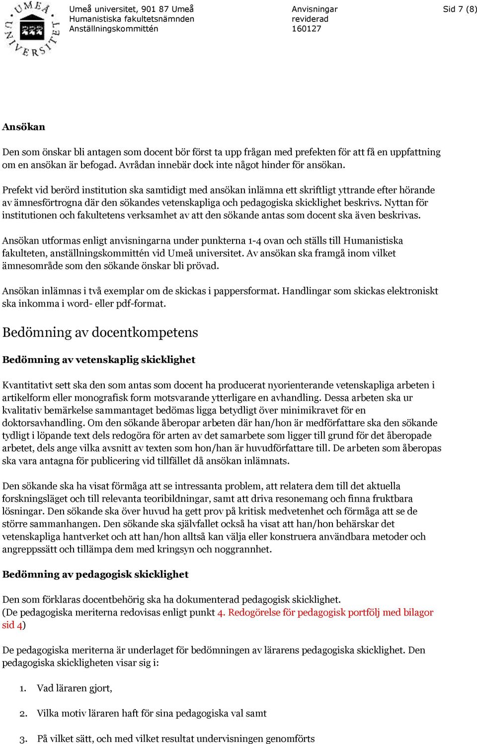 Nyttan för institutionen och fakultetens verksamhet av att den sökande antas som docent ska även beskrivas.