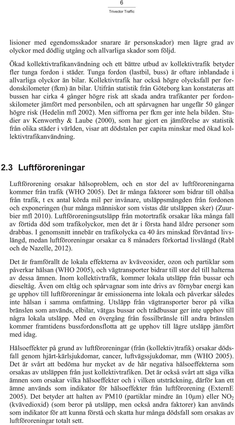 Kollektivtrafik har också högre olycksfall per fordonskilometer (fkm) än bilar.