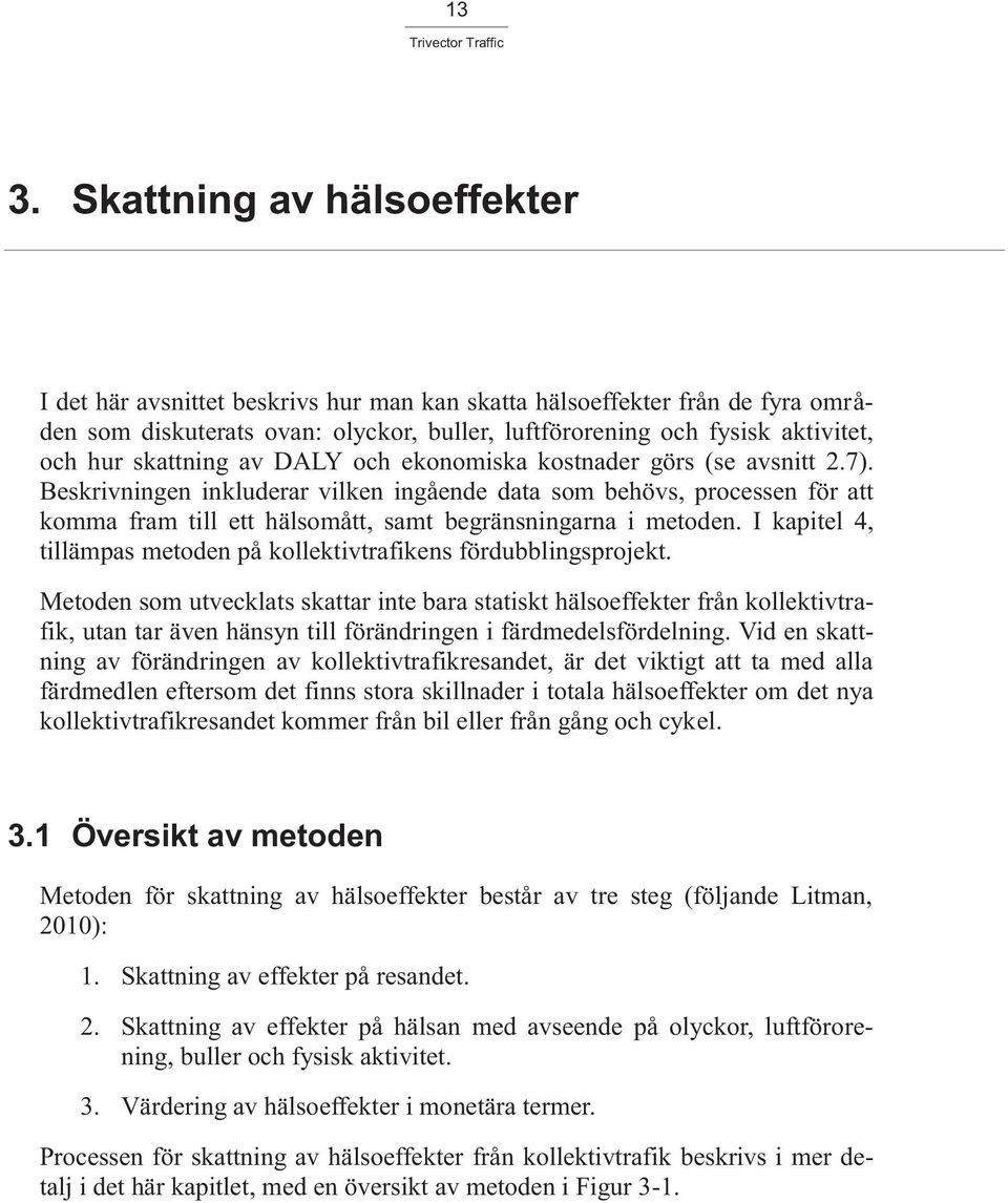 Beskrivningen inkluderar vilken ingående data som behövs, processen för att komma fram till ett hälsomått, samt begränsningarna i metoden.