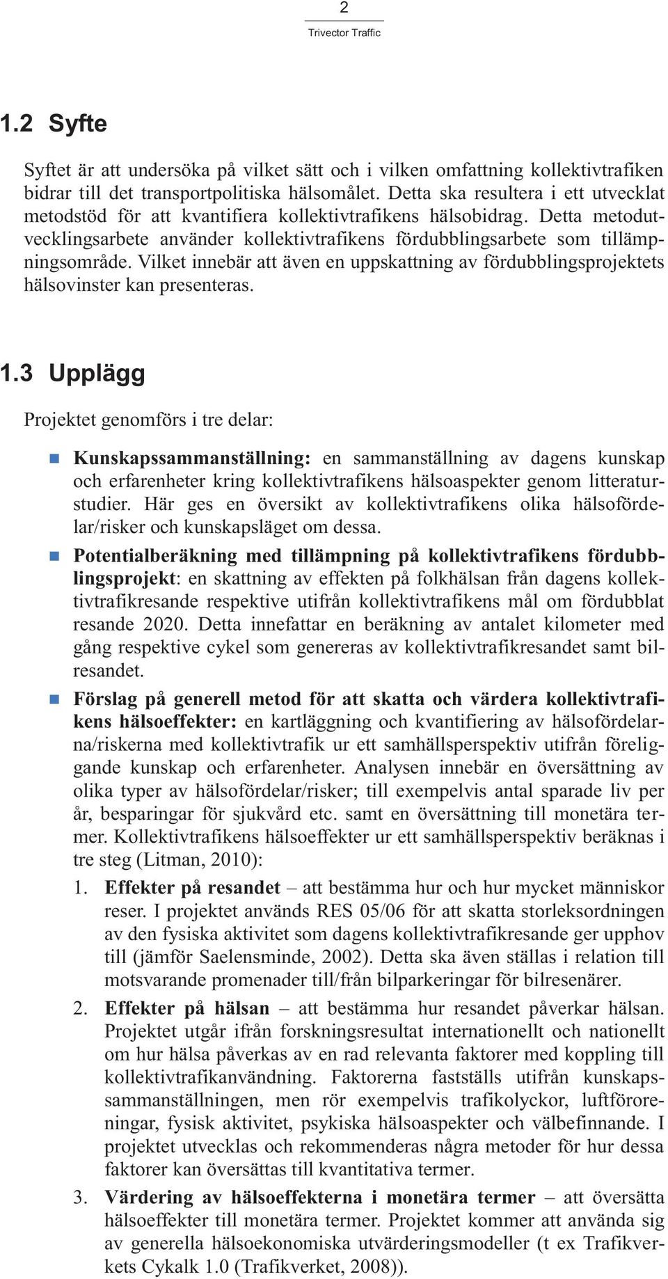 Vilket innebär att även en uppskattning av fördubblingsprojektets hälsovinster kan presenteras. 1.
