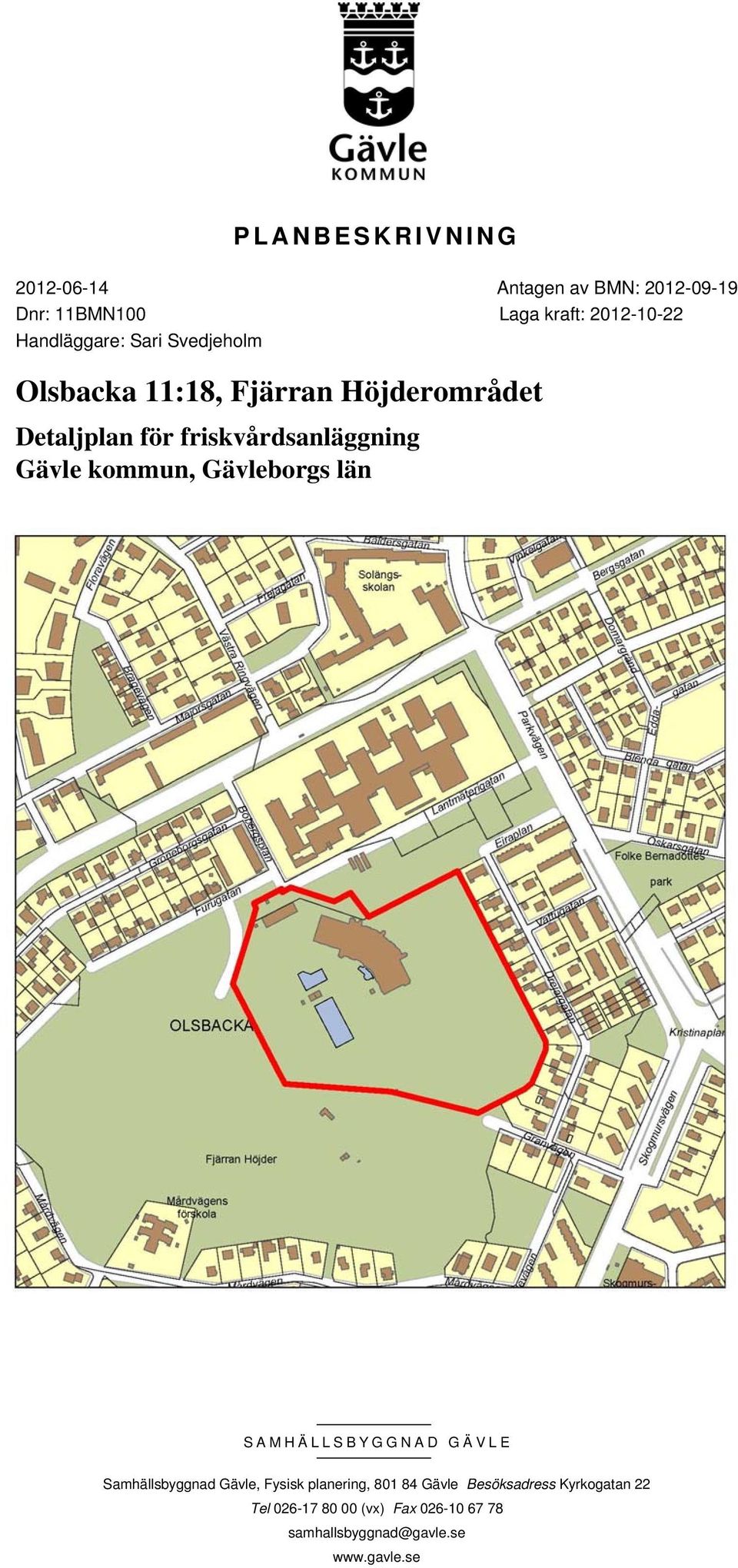 friskvårdsanläggning Gävle kommun, Gävleborgs län SAMHÄLLSBYGGNAD GÄVLE Samhällsbyggnad Gävle,