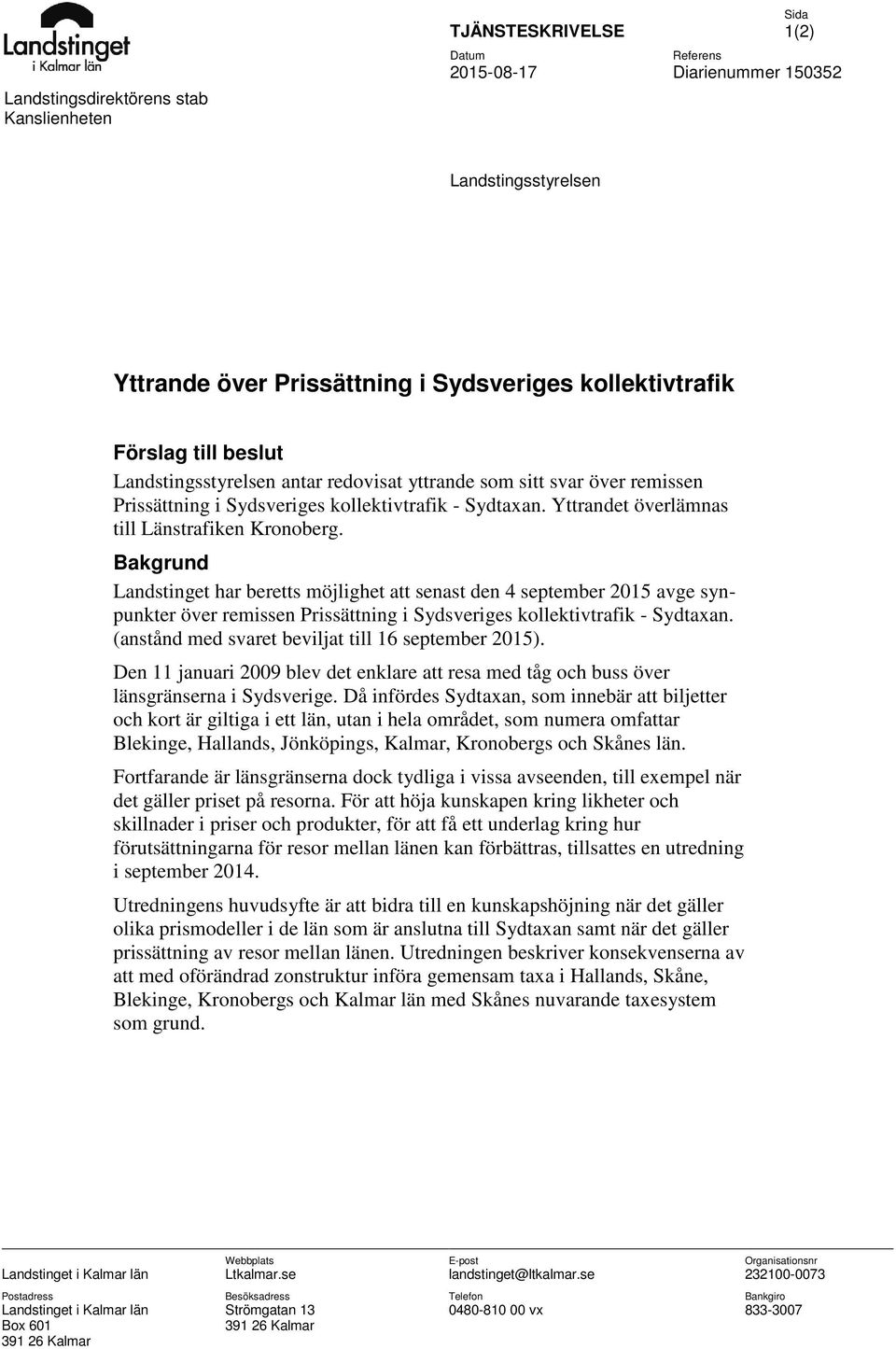 Bakgrund Landstinget har beretts möjlighet att senast den 4 september 2015 avge synpunkter över remissen Prissättning i Sydsveriges kollektivtrafik - Sydtaxan.