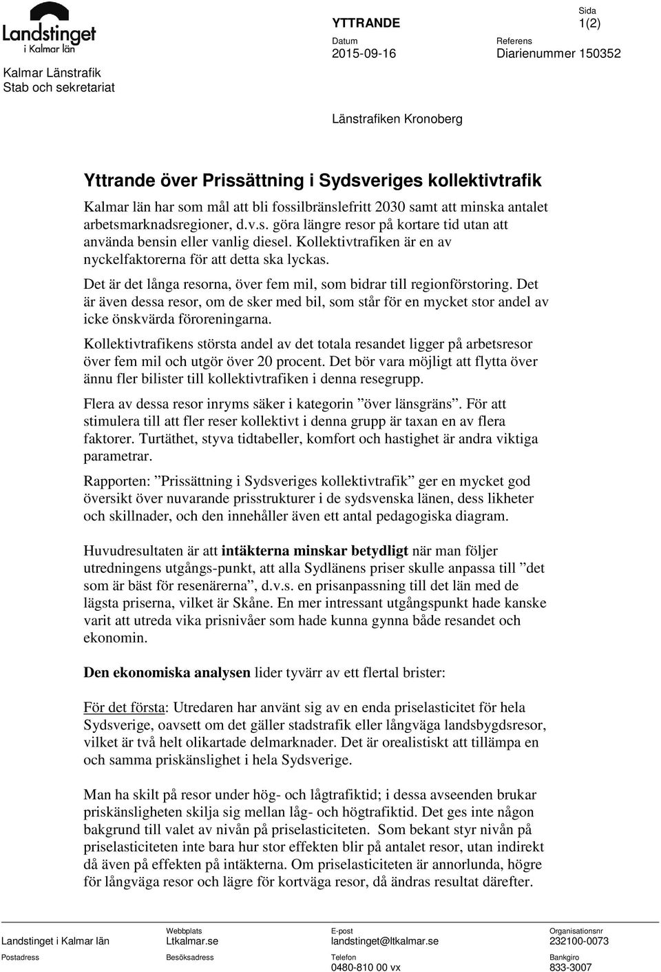 Kollektivtrafiken är en av nyckelfaktorerna för att detta ska lyckas. Det är det långa resorna, över fem mil, som bidrar till regionförstoring.