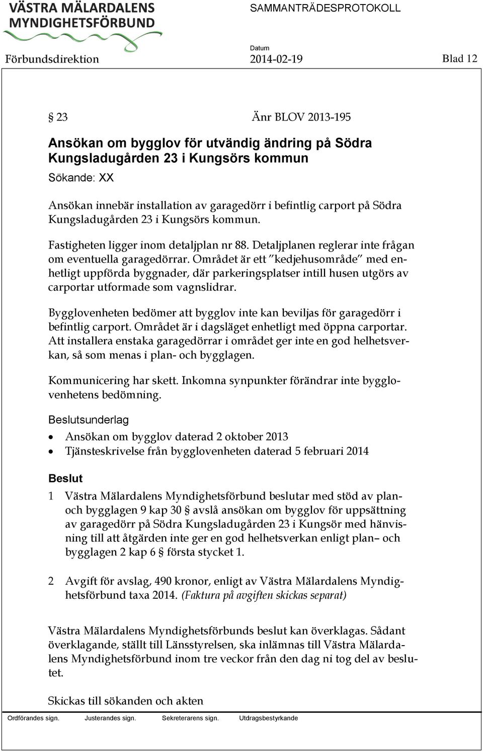 Området är ett kedjehusområde med enhetligt uppförda byggnader, där parkeringsplatser intill husen utgörs av carportar utformade som vagnslidrar.