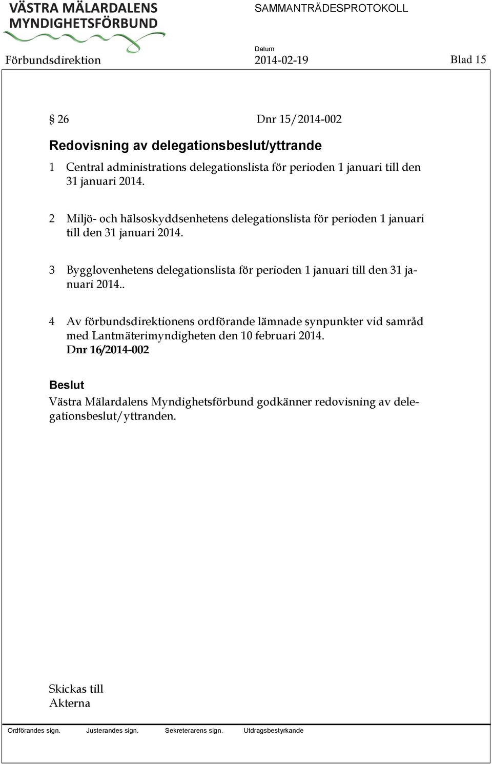 3 Bygglovenhetens delegationslista för perioden 1 januari till den 31 januari 2014.