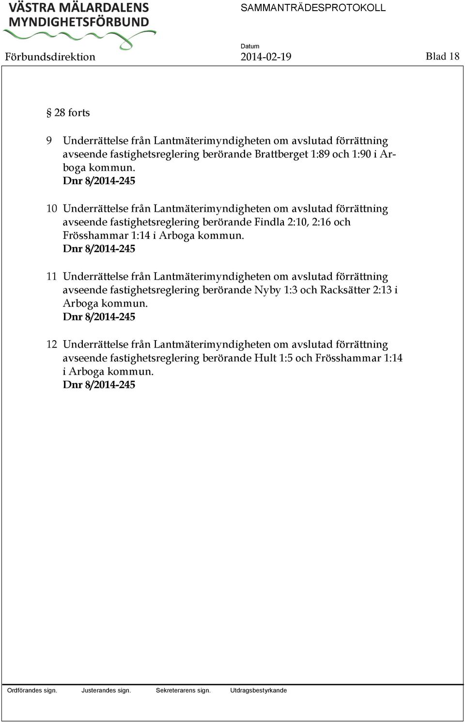 Dnr 8/2014-245 10 Underrättelse från Lantmäterimyndigheten om avslutad förrättning avseende fastighetsreglering berörande Findla 2:10, 2:16 och Frösshammar 1:14 i  Dnr 8/2014-245