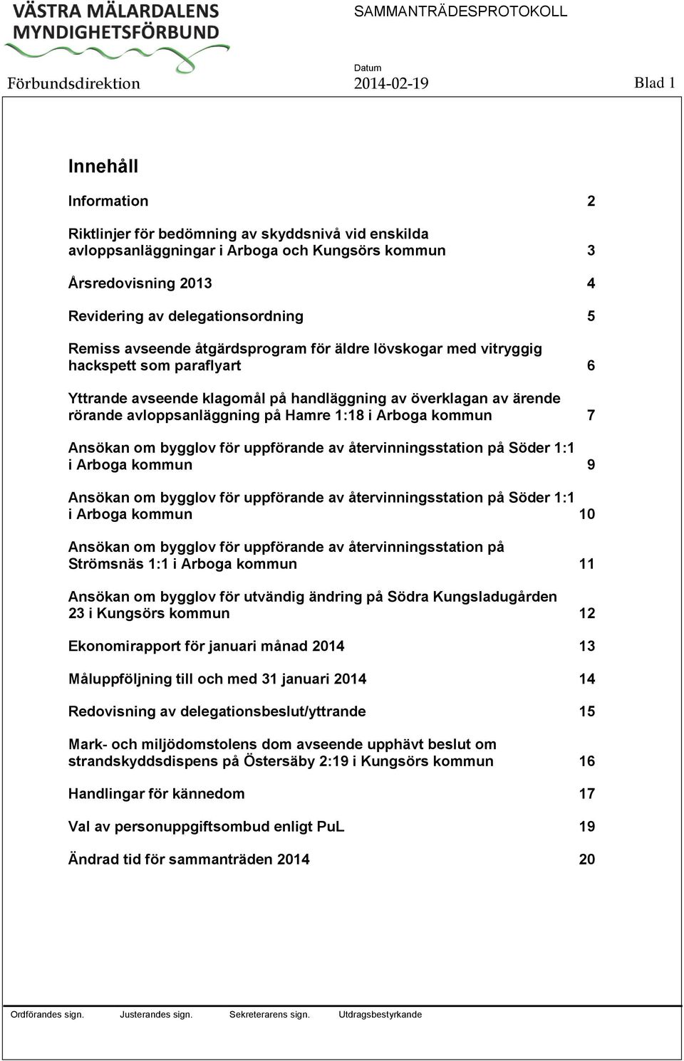 avloppsanläggning på Hamre 1:18 i Arboga kommun 7 Ansökan om bygglov för uppförande av återvinningsstation på Söder 1:1 i Arboga kommun 9 Ansökan om bygglov för uppförande av återvinningsstation på