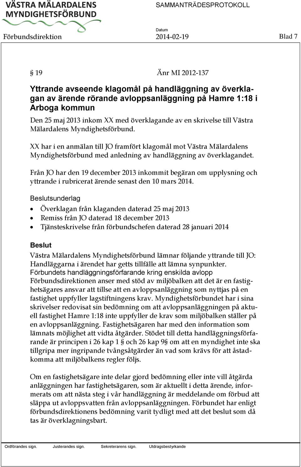 XX har i en anmälan till JO framfört klagomål mot Västra Mälardalens Myndighetsförbund med anledning av handläggning av överklagandet.