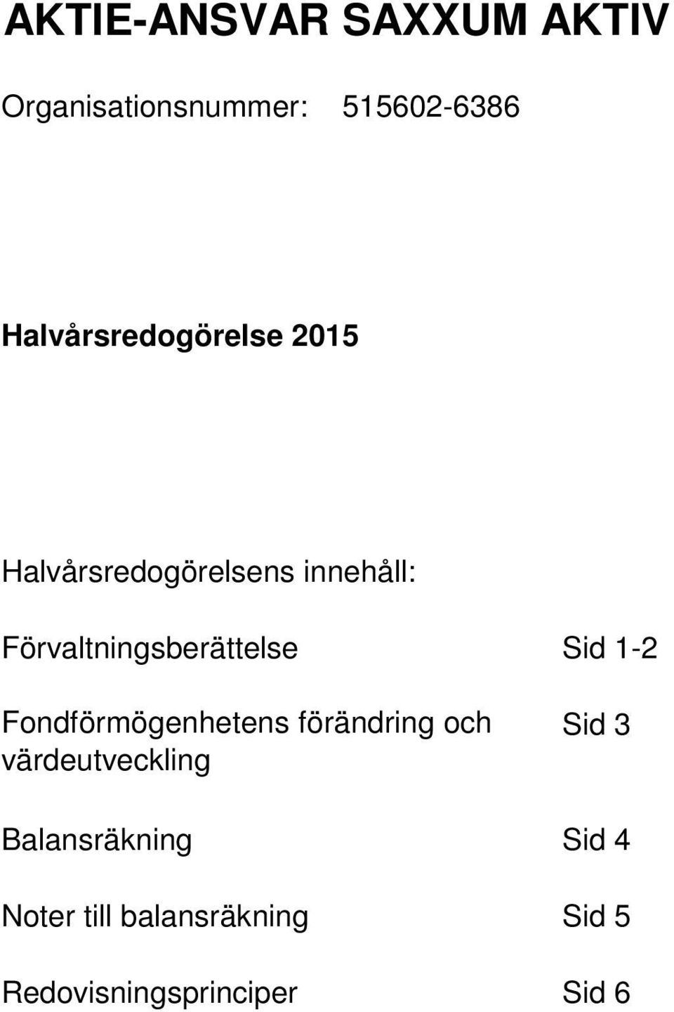 Fondförmögenhetens förändring och värdeutveckling Sid 3