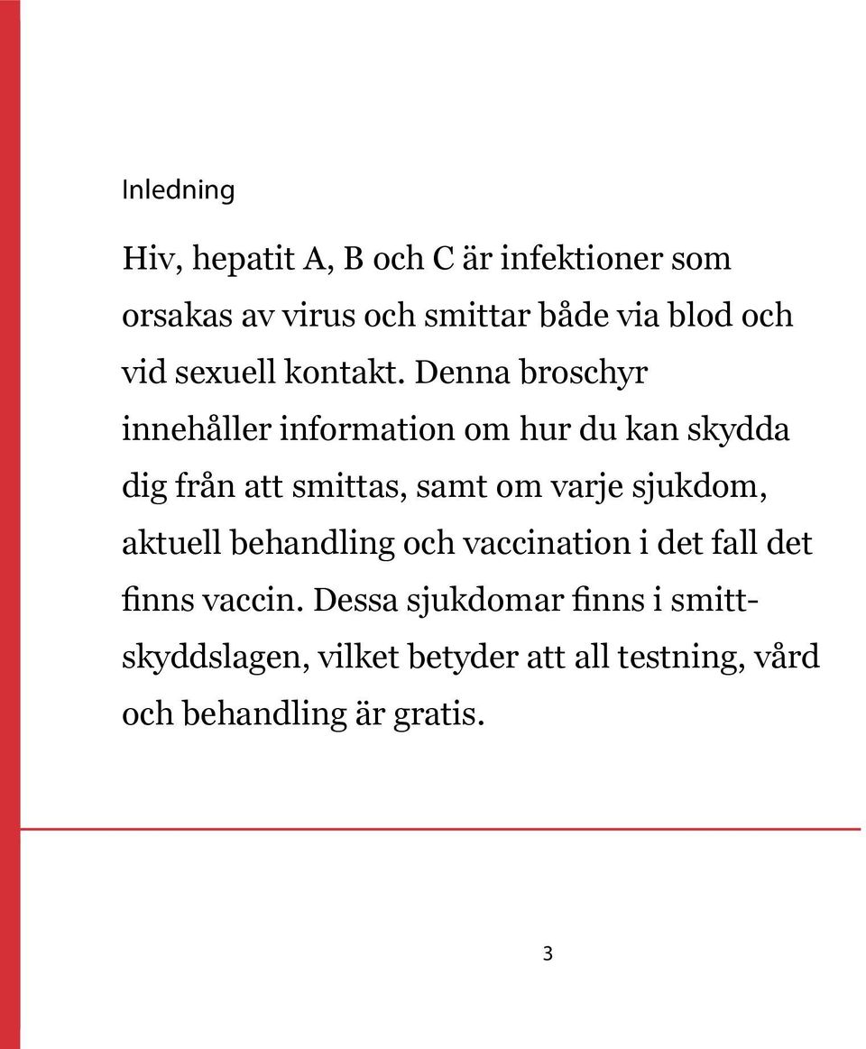 Denna broschyr innehåller information om om hur hur du du kan kan skydda dig från att smittas, samt om om varje sjukdom,