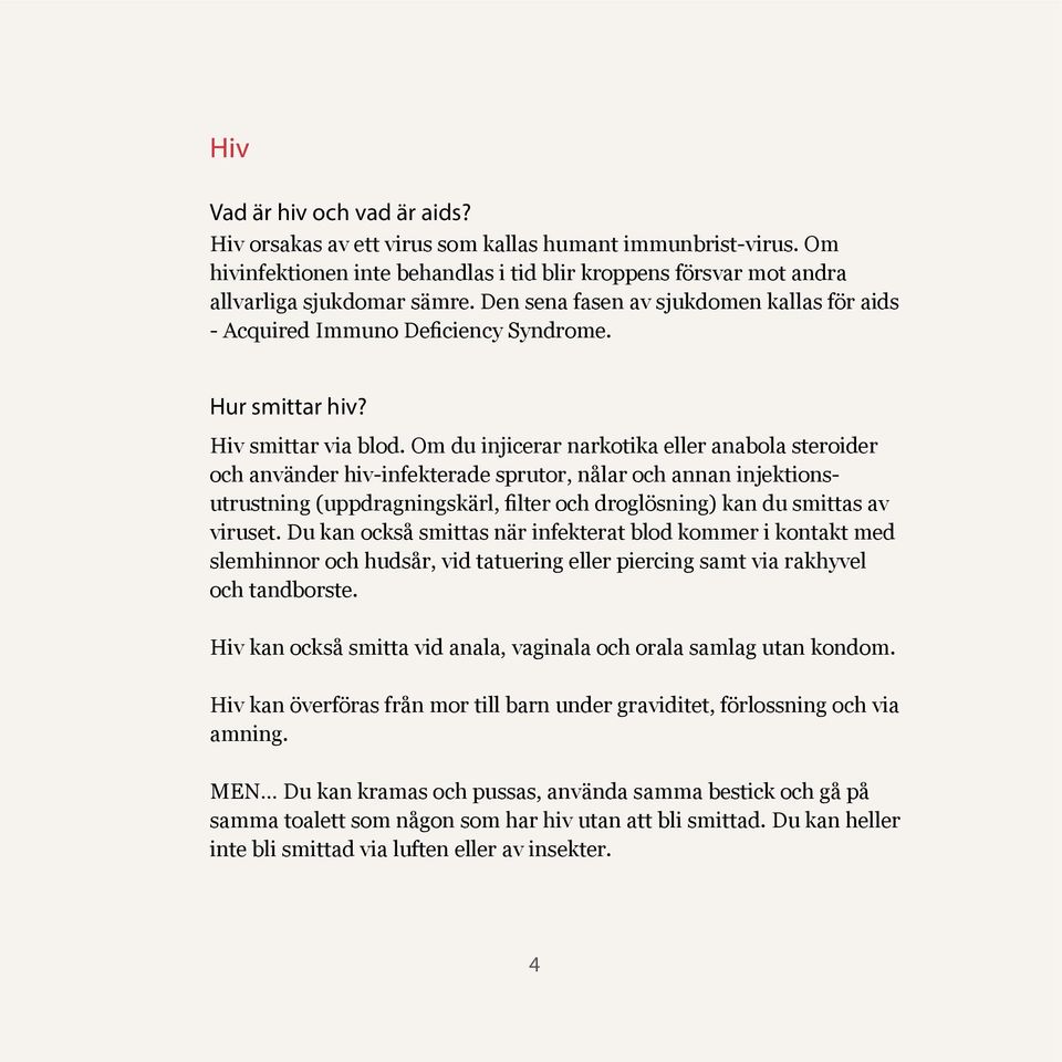 Om hivinfektionen inte behandlas i tid blir kroppens försvar mot andra Hur allvarliga testar du sjukdomar dig för hepatit sämre. C?